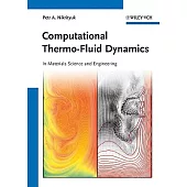 Computational Thermo-Fluid Dynamics: In Materials Science and Engineering