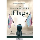 Praise and Worship with Flags: Waging Spiritual Warfare in the Church and Home