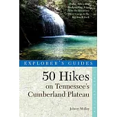 50 Hikes on Tennessee’s Cumberland Plateau: Walks, Hikes & Backpacks from the Tennessee River Gorge to the Big South Fork and Th