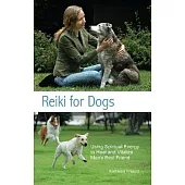 Reiki for Dogs: Using Spiritual Energy to Heal and Vitalize Man’s Best Friend