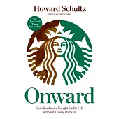 Onward: How Starbucks Fought for Its Life Without Losing Its Soul