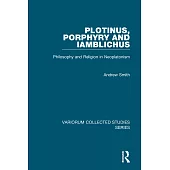 Plotinus, Porphyry and Iamblichus: Philosophy and Religion in Neoplatonism