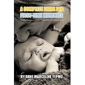 A Complete Guide for First-Time Mommies: Healthy Pregnancy, Hospital Preparation, Post-Delivery Care