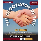 The Negotiator in You: at Home: Tips to Help You Get the Most Out of Every Interaction