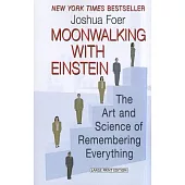 Moonwalking with Einstein: The Art and Science of Remembering Everything