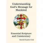 Understanding God’s Message for Mankind: Essential Scripture and Commentary