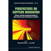 Perspectives on Supplier Innovation: Theories, Concepts and Empirical Insights on Open Innovation and the Integration of Supplie