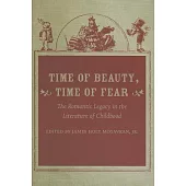 Time of Beauty, Time of Fear: The Romantic Legacy in the Literature of Childhood