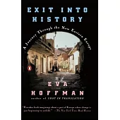 Exit into History: A Journey Through the New Eastern Europe