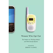 Women Who Opt Out: The Debate over Working Mothers and Work-Family Balance