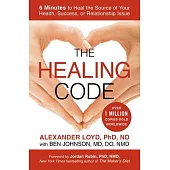 The Healing Code: 6 Minutes to Heal the Source of Your Health, Success, or Relationship Issue