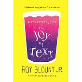 Alphabetter Juice: Or, the Joy of Text