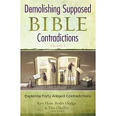 Demolishing Supposed Bible Contradictions: Exploring Forty Alleged Contraditions