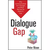 Dialogue Gap: Why Communication Isn’t Enough and What We Can Do about It, Fast