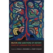 Milton and Questions of History: Essays by Canadians Past and Present