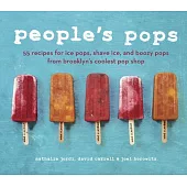 People’s Pops: 55 Recipes for Ice Pops, Shave Ice, and Boozy Pops from Brooklyn’s Coolest Pop Shop