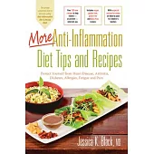 More Anti-Inflammation Diet Tips and Recipes: Protect Yourself from Heart Disease, Arthritis, Diabetes, Allergies, Fatigue and Pain