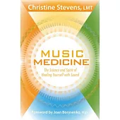 Music Medicine: The Science and Spirit of Healing Yourself With Sound