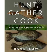 Hunt, Gather, Cook: Finding the Forgotten Feast