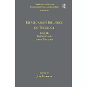 Volume 10, Tome III: Kierkegaard’s Influence on Theology: Catholic and Jewish Theology