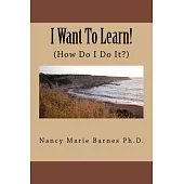 I Want to Learn!: How Do I Do It?