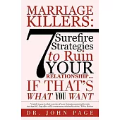 Marriage Killers: 7 Surefire Strategies to Ruin Your Relationship...If That’s What You Want