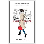 I Want to Be Her!: How Friends & Strangers Helped Shape My Style