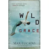 Wild Grace: What Happens When Grace Happens