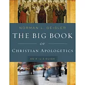 The Big Book of Christian Apologetics: An A to Z Guide