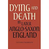 Dying and Death in Later Anglo-Saxon England