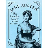 Jane Austen: Her Complete Novels in One Sitting