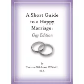A Short Guide to a Happy Marriage: Gay Edition