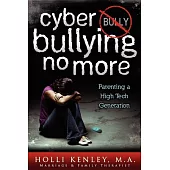 Cyber Bullying No More: Parenting a High Tech Generation
