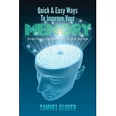 Quick & Easy Ways to Improve Your Memory: Simple Steps to Keep Memory Sharp at Any Age