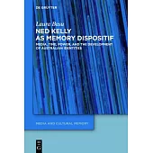 Ned Kelly as Memory Dispositif: Media, Time, Power, and the Development of Australian Identities