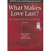 What Makes Love Last?: How to Build Trust and Avoid Betrayal: Includes a printable PDF