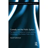Comedy and the Public Sphere: The Rebirth of Theatre as Comedy and the Genealogy of the Modern Public Arena