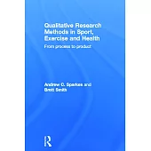 Qualitative Research Methods in Sport, Exercise and Health: From Process to Product