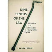Nine-Tenths of the Law: Property and Resistance in the United States
