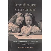 Imaginary Citizens: Child Readers and the Limits of American Independence, 1640–1868