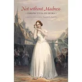 Not Without Madness: Perspectives on Opera