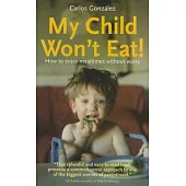 My Child Won’t Eat!: How to Enjoy Mealtimes Without Worry