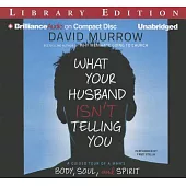 What Your Husband Isn’t Telling You: A Guided Tour of a Man’s Body, Soul, and Spirit; Library Edition