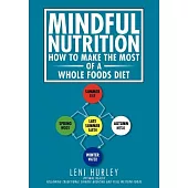 Mindful Nutrition: How to Make the Most of a Whole Foods Diet