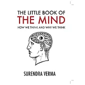 The Little Book of the Mind: How We Think and Why We Think