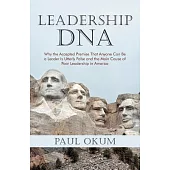 Leadership DNA: Why the Accepted Premise That Anyone Can Be a Leader Is Utterly False and the Main Cause of Poor Leadership in A
