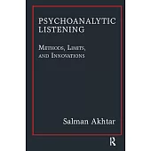 Psychoanalytic Listening: Methods, Limits, and Innovations