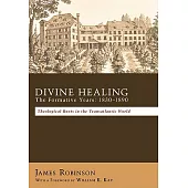 Divine Healing: the Formative Years: 1830-1890: Theological Roots in the Transatlantic World