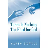 There Is Nothing Too Hard for God