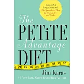 The Petite Advantage Diet: Achieve That Long, Lean Look: the Specialized Plan for Women 5 Ft. 4 In. and Under